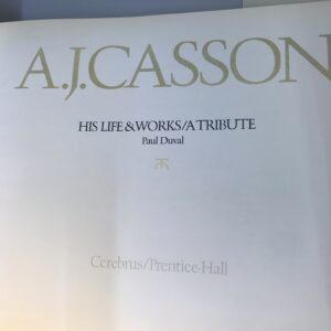 A.J. Casson, His Life & Works: A Tribute, Paul Duval, Signed