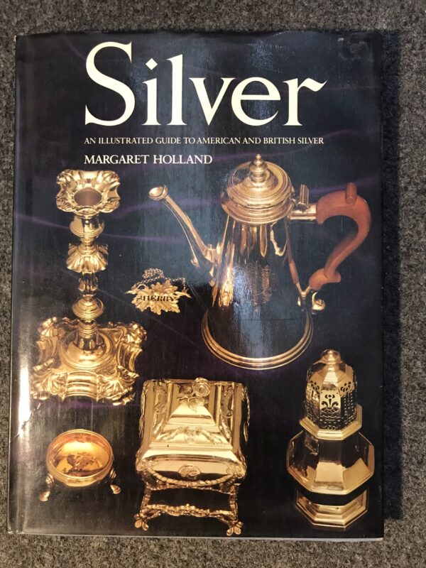 Silver An Illustrated guide to American and British Silver - Margaret Holland