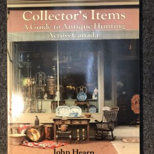 Collector's Items A Guide to Antique Hunting Across Canada - John Hearn