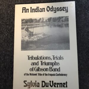 An Indian Odyssey, Tribulations, Trials and Triumphs of Gibson Band of the Mohawk Tribe of the Iroquois Confederacy