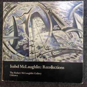 Isabel McLaughlin: Recollections Robert McLaughlin Gallery Oshawa