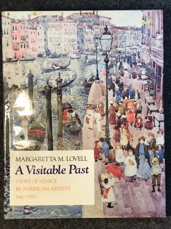 A Visitable Past, Views of Venice by American Artists 1860-1915