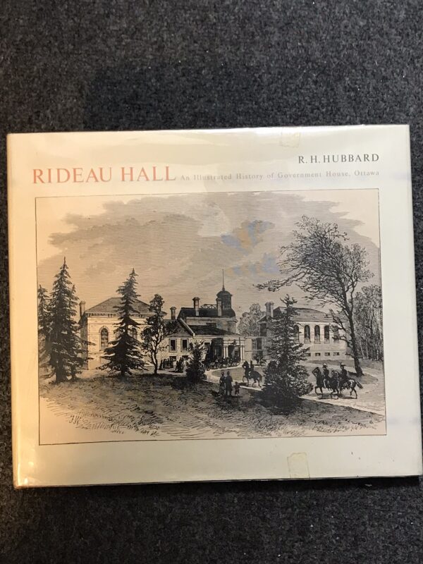 Rideau Hall an Illustrated History of Government House Ottawa